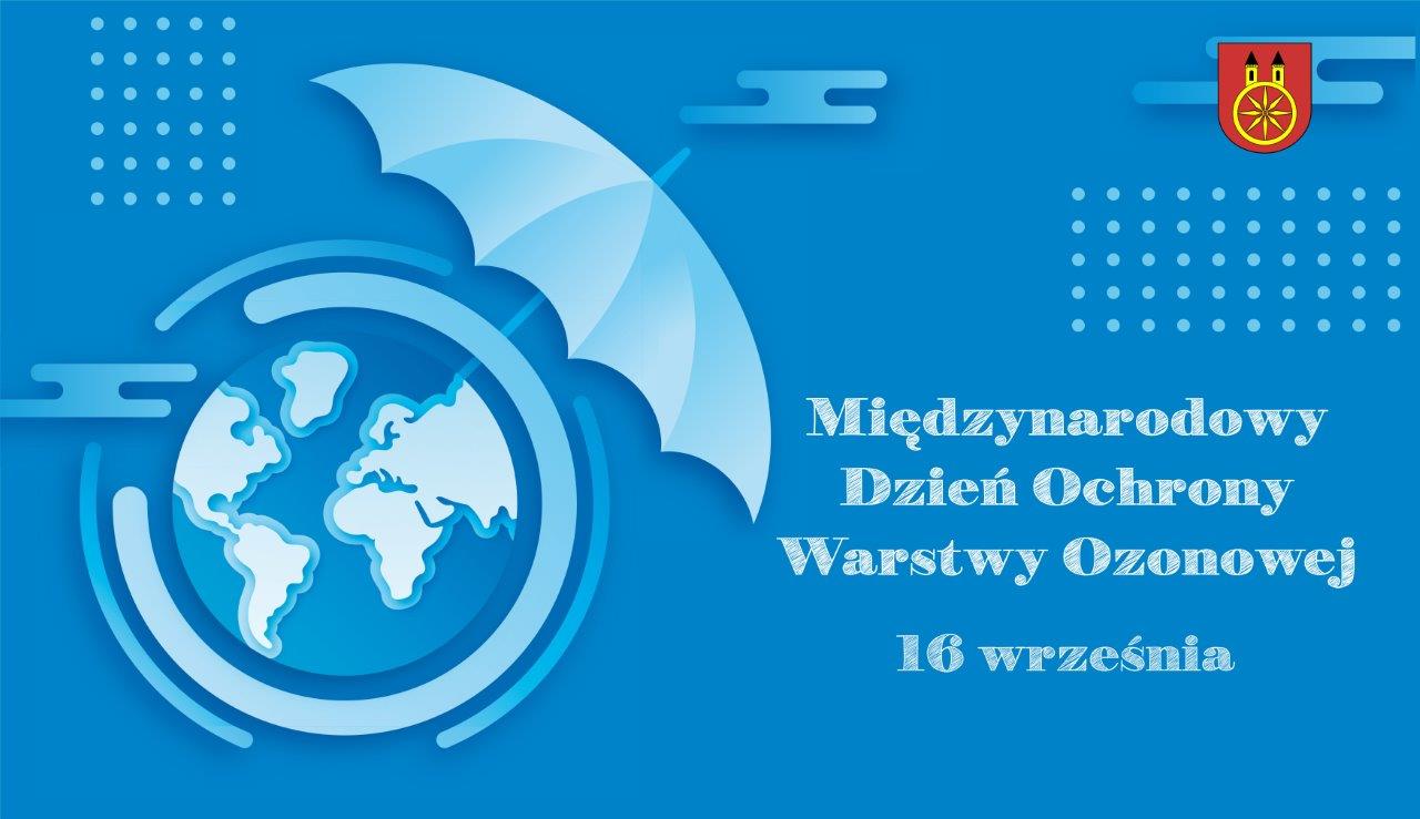 Plansza promująca Międzynarodowy Dzień Ochrony Warstwy Ozonowej przedstawia grafikę z ziemią chronioną przez parasol. Na niebieskim tle widnieje napis: Międzynarodowy Dzień Ochrony Warstwy Ozonowej 16 września. W prawym górnym rogu herb Koła