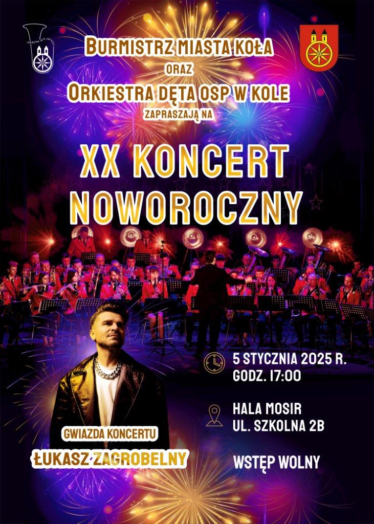 Plakat zaprasza na XX Koncert Noworoczny, organizowany przez Burmistrza Miasta Koła i Orkiestrę Dętą OSP w Kole. Gwiazda koncertu: Łukasz Zagrobelny. Wstęp wolny. Tło plakatu zdobią motywy fajerwerków oraz zdjęcie orkiestry w trakcie występu.