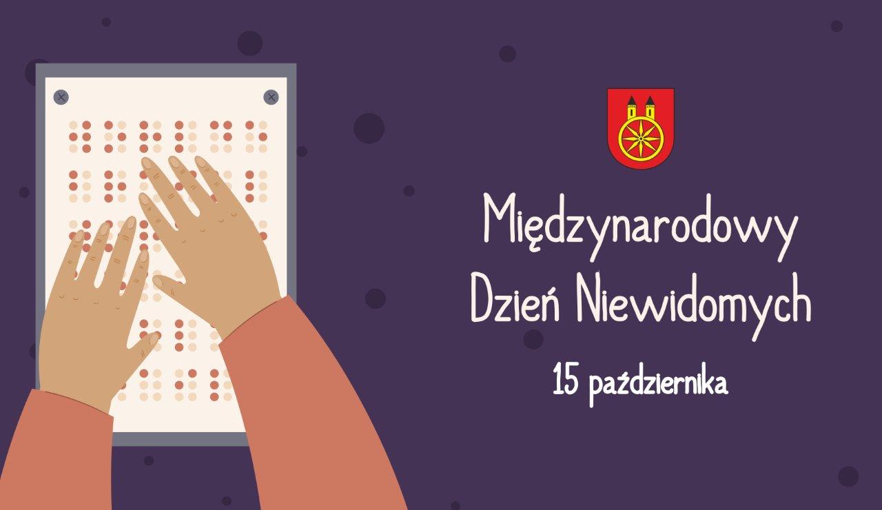 Plansza promująca Międzynarodowy Dzień Osób Niewidomych. Na grafice widzimy dłonie na alfabecie Braille’a. Na fioletowym tle widnieje napis: Międzynarodowy Dzień Osób Niewidomych 15 października. Nad napisem herb Koła