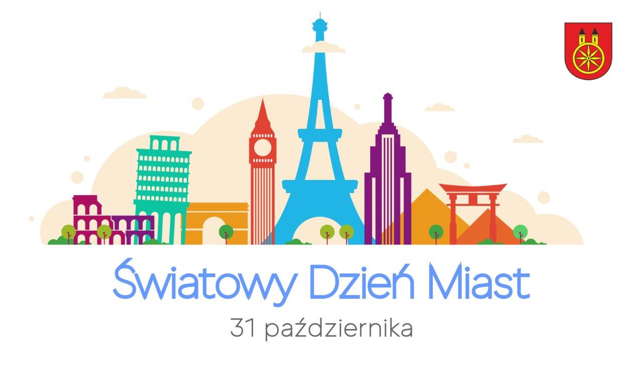 Plansza promująca Światowy Dzień Miast. Na białym tle widnieje napis: Światowy Dzień Miast 31 października. W prawym górnym rogu herb miasta Koła. W centrum grafiki widać kontury różnych znanych budowli, wieża Eiffla, Big Ben, koloseum itp.