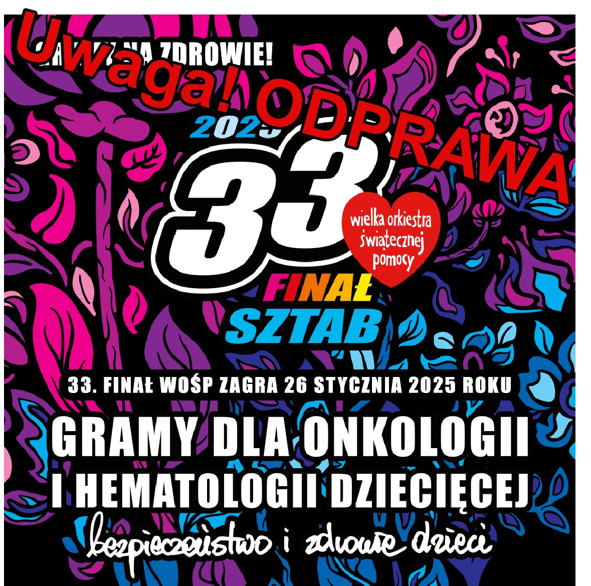 Grafika promuje 33. finał WOŚP, który odbędzie się 26 stycznia 2025 roku. Hasło wydarzenia to „Gramy dla onkologii i hematologii dziecięcej – bezpieczeństwo i zdrowie dzieci”. Dominują kolorowe motywy graficzne oraz wyraźne napisy.