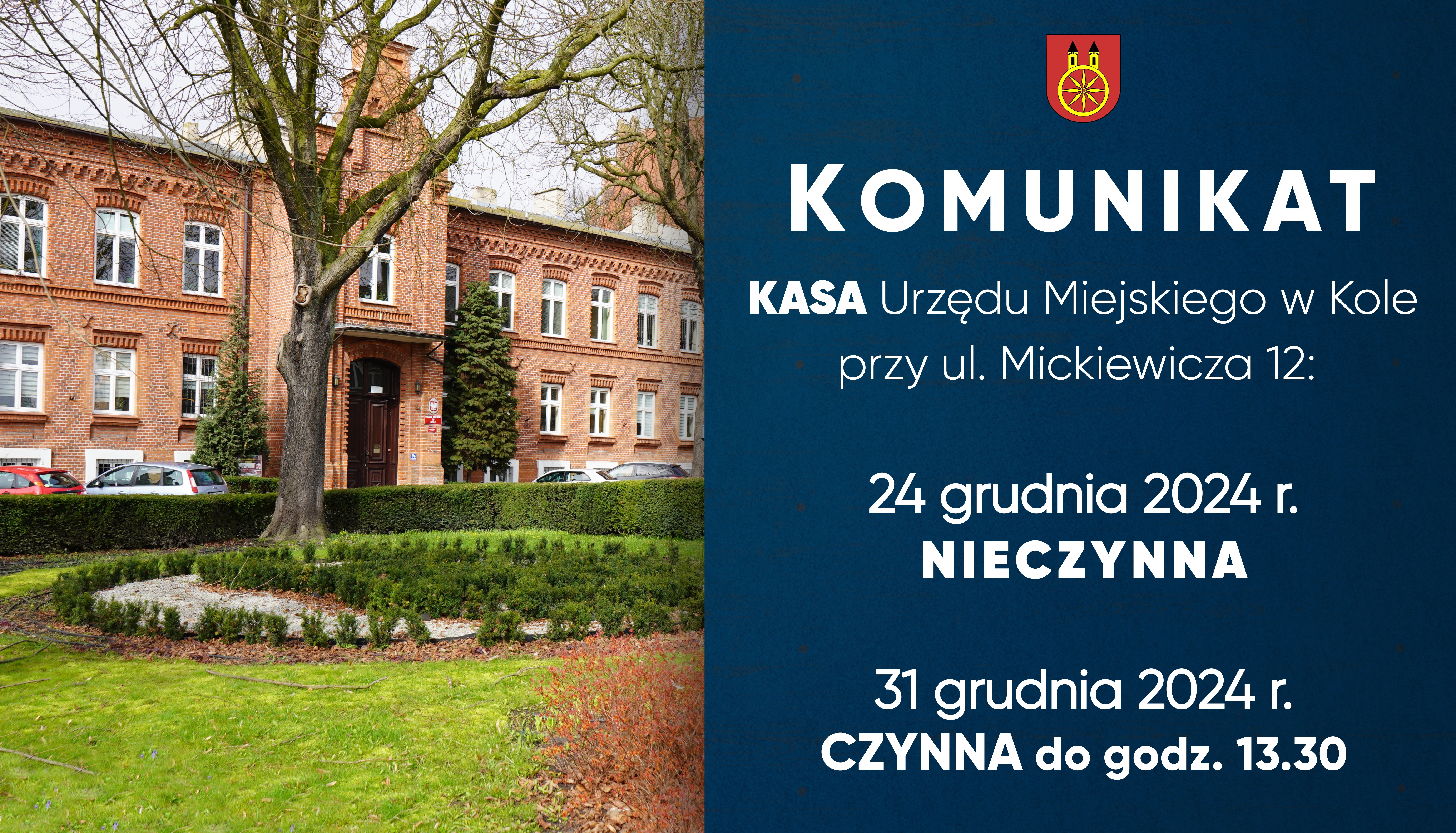 Infografika z informacją, że 31 grudnia 2024 r. KASA Urzędu Miejskiego w Kole przy ul. Mickiewicza 12 będzie czynna do godz. 13.30. Z lewej strony zdjęcie budynku Urzędu Miejskiego w Kole, z prawej tekst, nad nim herb miasta Koła.