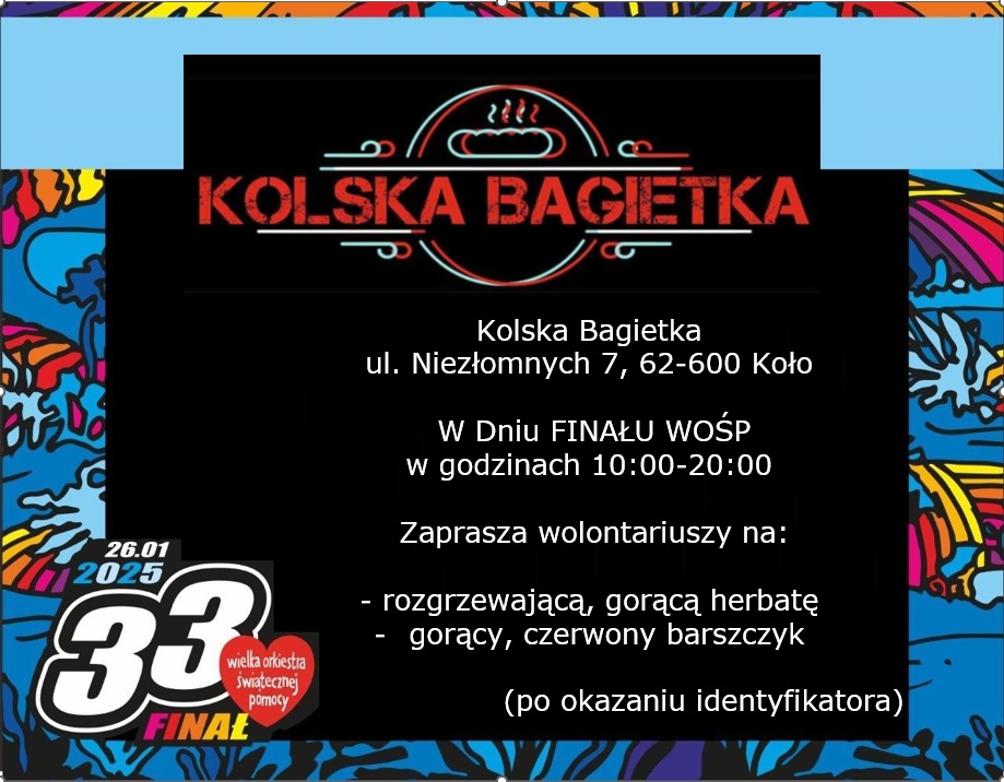 Infografika informuje, że Kolska Bagietka w Kole (ul. Niezłomnych 7) zaprasza wolontariuszy WOŚP w dniu Finału na gorącą herbatę i barszcz czerwony (po okazaniu identyfikatora). Grafikę uzupełniają motywy WOŚP i kolorowe tło.