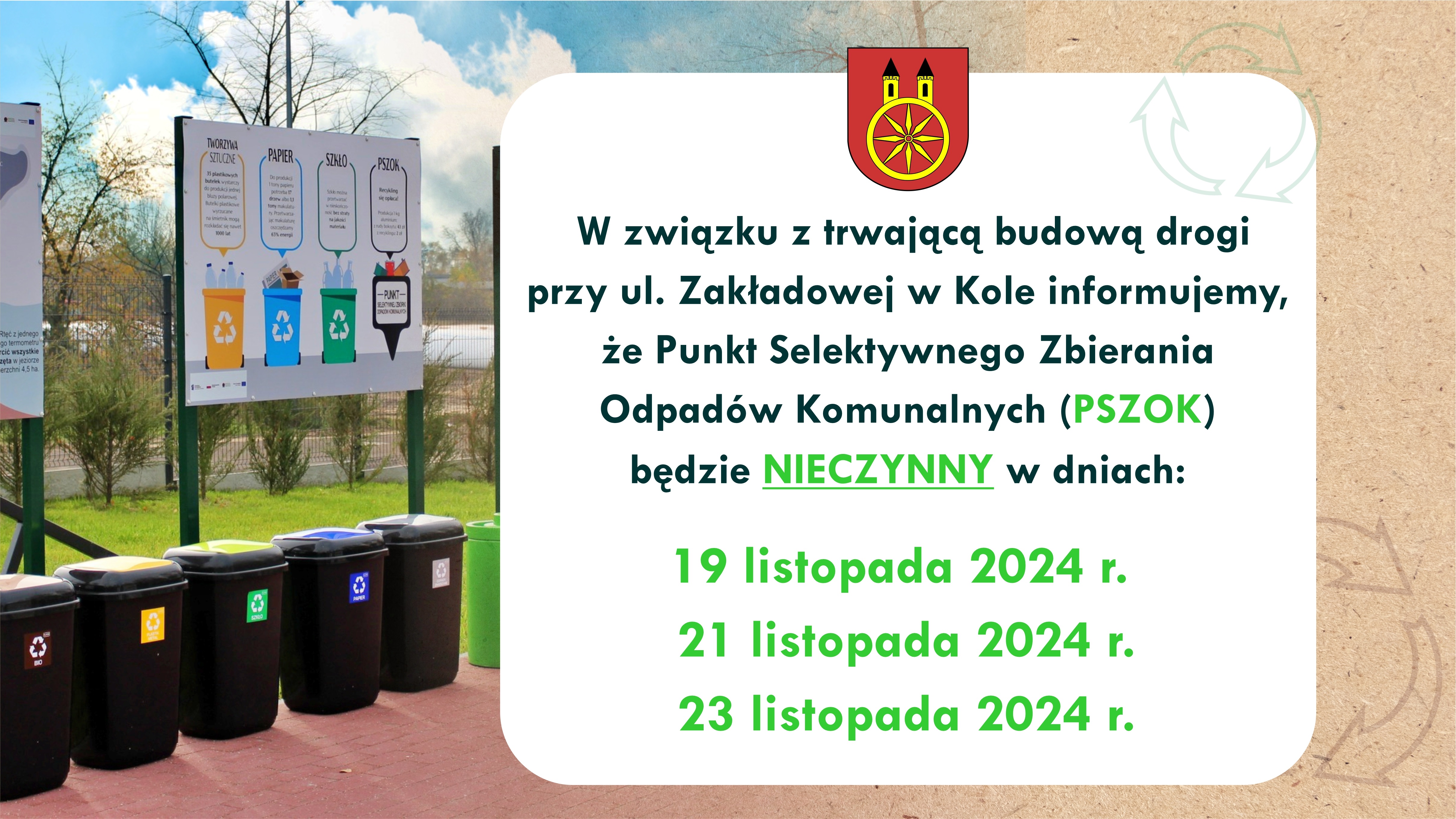 Plansza informuje o godzinach zamknięcia Punktu Selektywnej Zbiórki Odpadów Komunalnych w Gminie Miejskiej Koło. Z lewej strony zdjęcie pojemników do segregacji odpadów, z prawej informacja o dniach zamknięcia PSZOK-u. Nad informacją herb miasta Koła