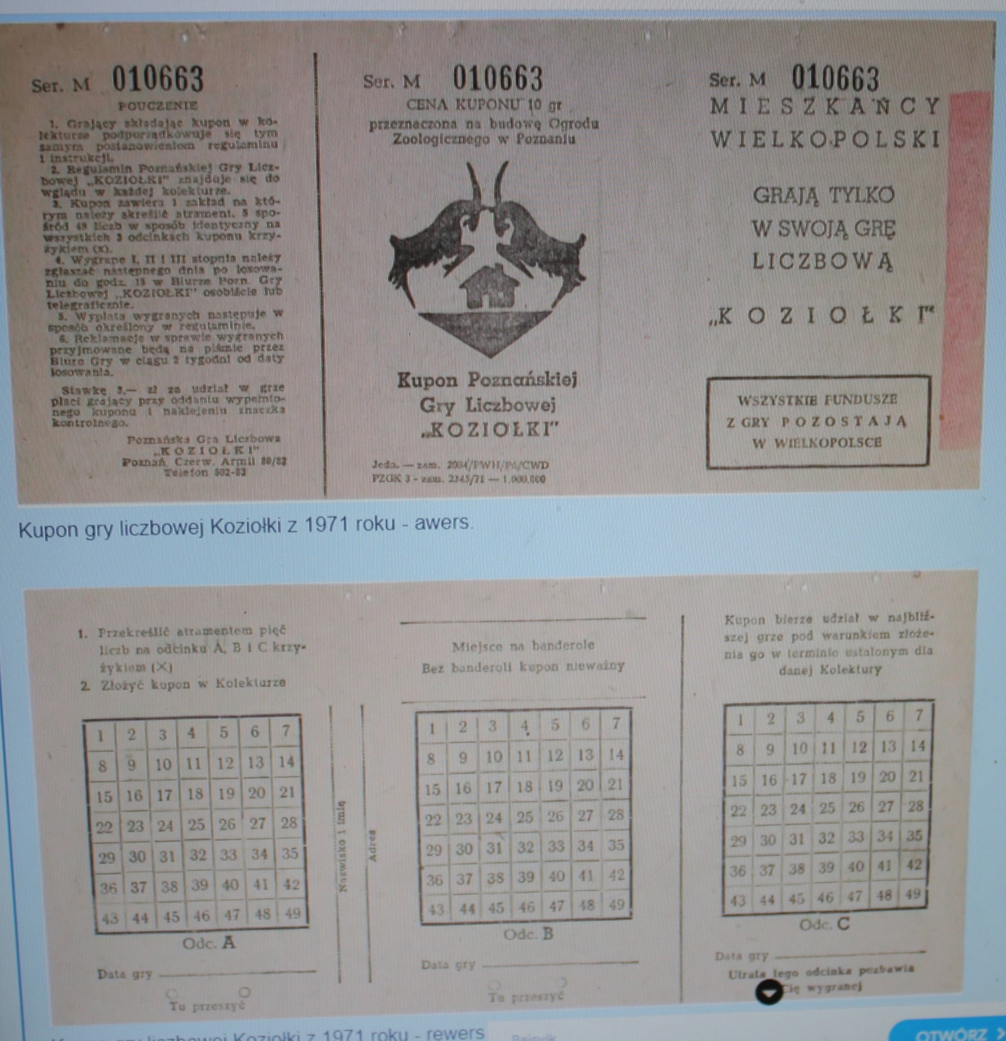 Zdjęcie przedstawia kupony gry liczbowej KOZIOŁKI z 1971 r. Był on używany w Poznaniu i Wielkopolsce, a dochód z gry przeznaczony na budowę Ogrodu Zoologicznego w Poznaniu. Na awersie wizerunek koziołków i instrukcja gry, na rewersie data gry