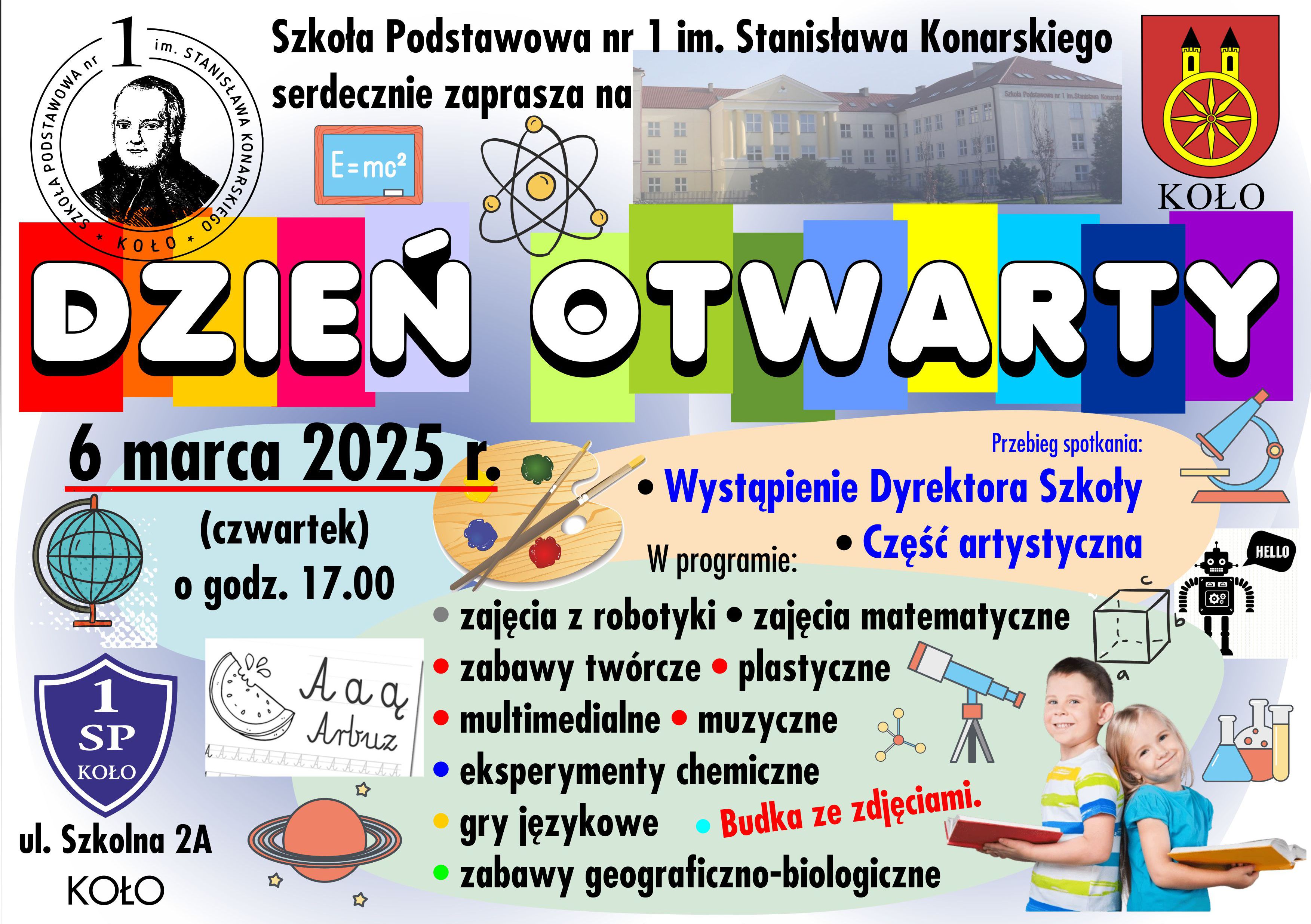 Plakat jest dynamiczny, z wyrazistym napisem DZIEŃ OTWARTY na tle wielobarwnych prostokątów. W lewym górnym rogu nazwa szkoły oraz jej logo. Po prawej herb Koła. Dolna część plakatu zawiera szczegółowy program wydarzenia .