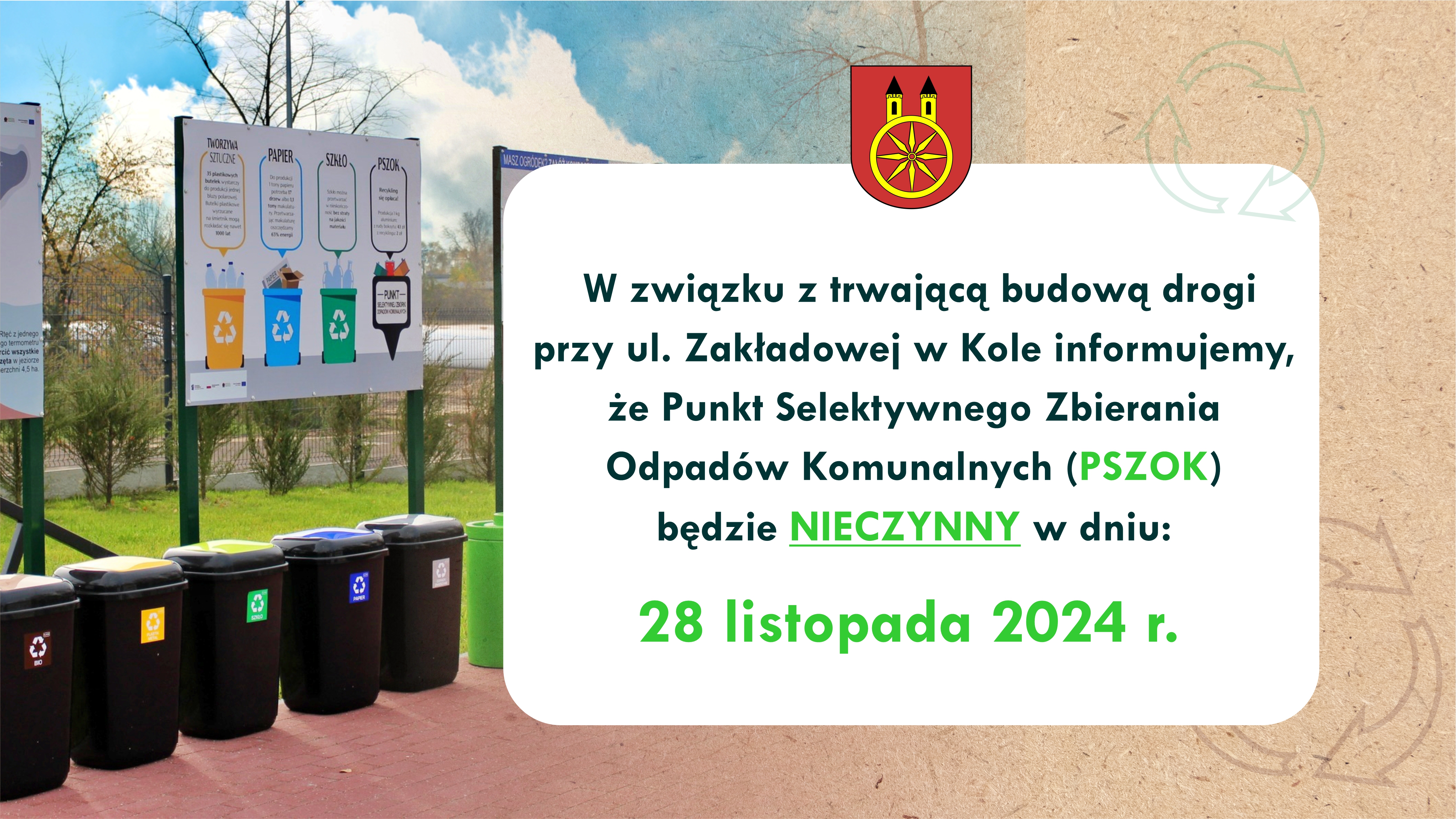 Plansza informuje o godzinach zamknięcia Punktu Selektywnej Zbiórki Odpadów Komunalnych w Gminie Miejskiej Koło. Z lewej strony zdjęcie pojemników do segregacji odpadów, z prawej informacja o dniach zamknięcia PSZOK-u. Nad informacją herb miasta Koła