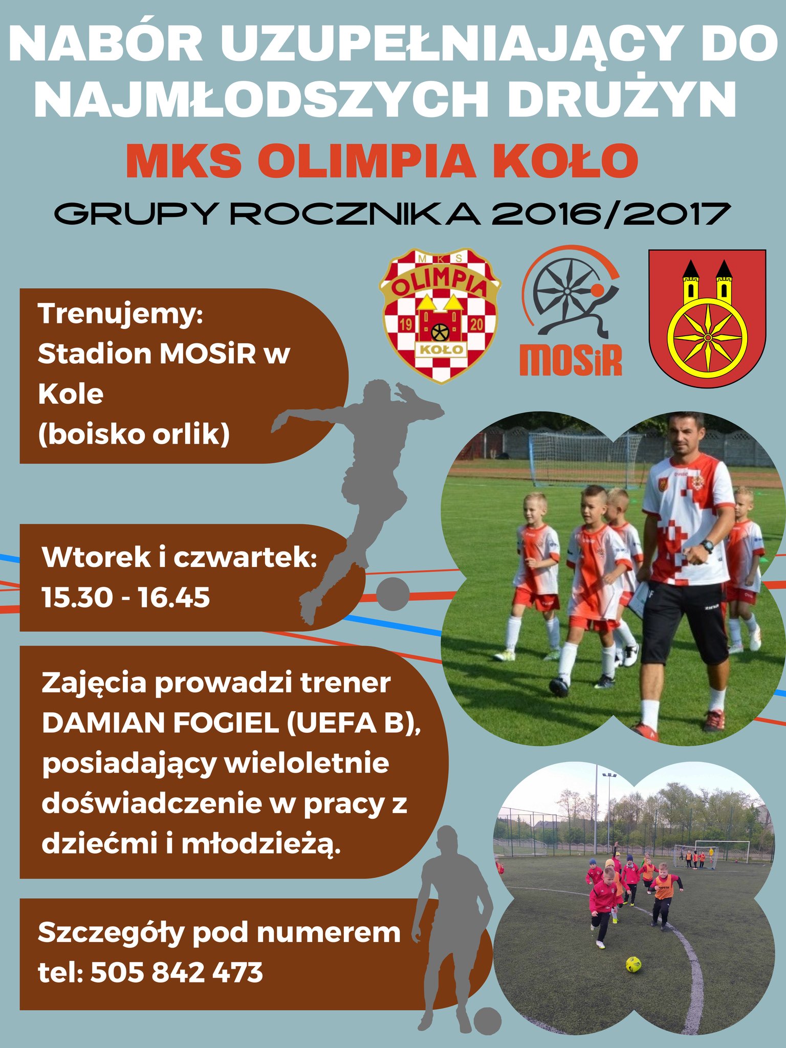 Plakat informuje o naborze uzupełniającym do klubu MKS Olimpia Koło, dla rocznika 2016/2017. Treningi odbywać się będą na stadionie MOSiR w Kole (boisko orlik). Z prawej strony widać logotypy oraz dwa zdjęcia trenujących dzieci z trenerem